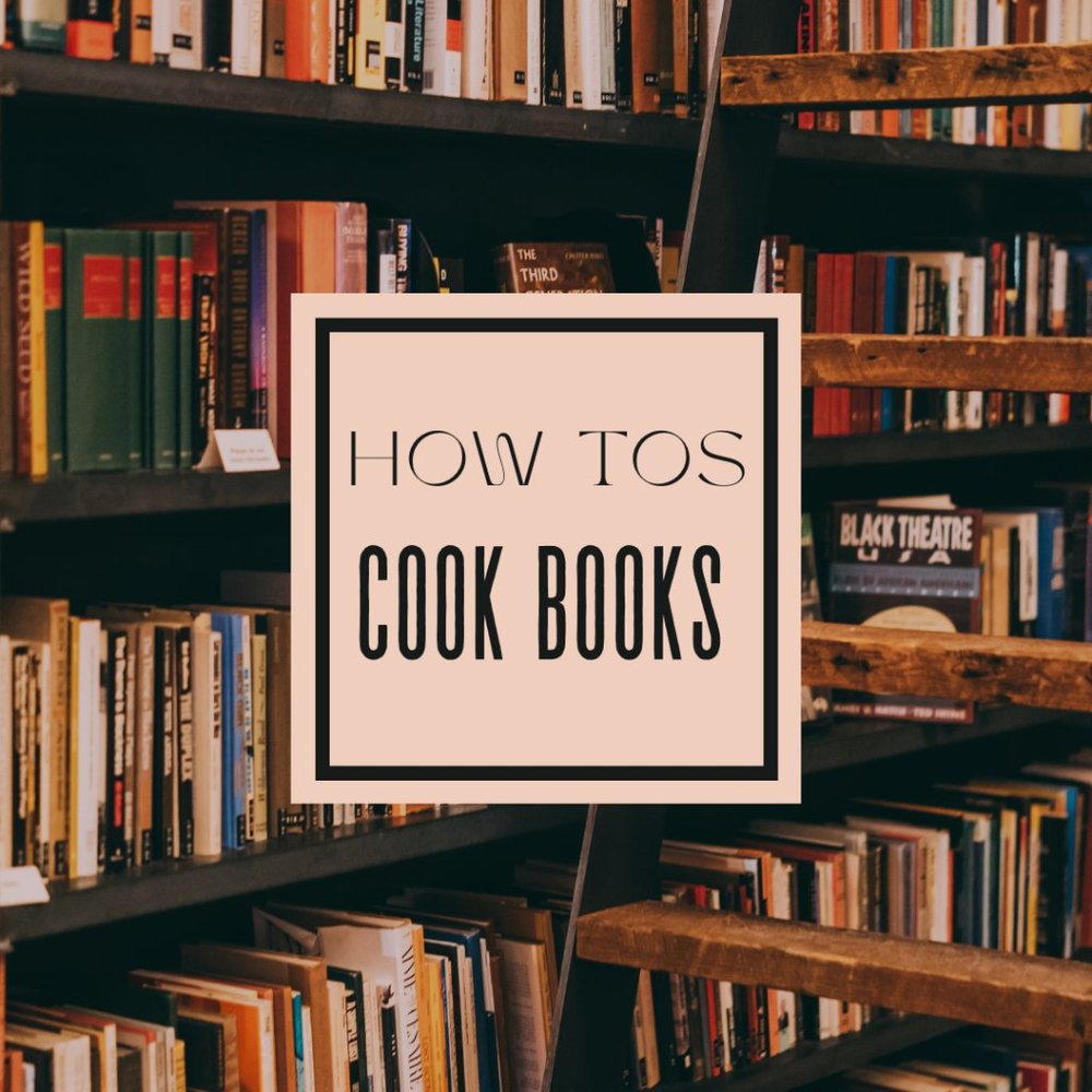 HOW TOS - COOK BOOKS